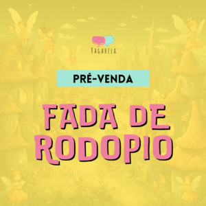 [Fada de Rodopio] Pré-venda Inicial – Tagarela Livros – SITE